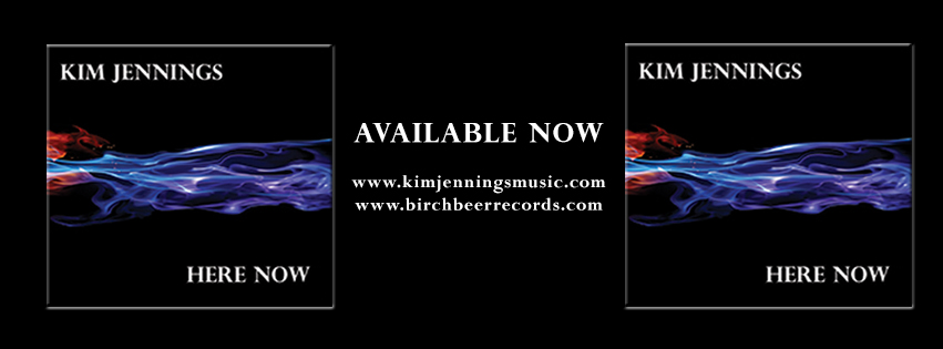 HERE NOW CD now for sale at www.kimjenningsmusic.com, www.birchbeerrecords.com