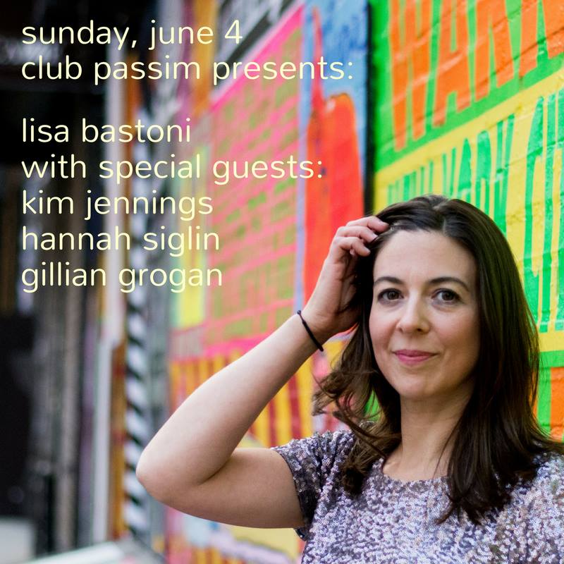 Club Passim: Sunday, June 4: Lisa Bastoni with special guests Hannah Siglin, Gillian Grogan & Kim Jennings